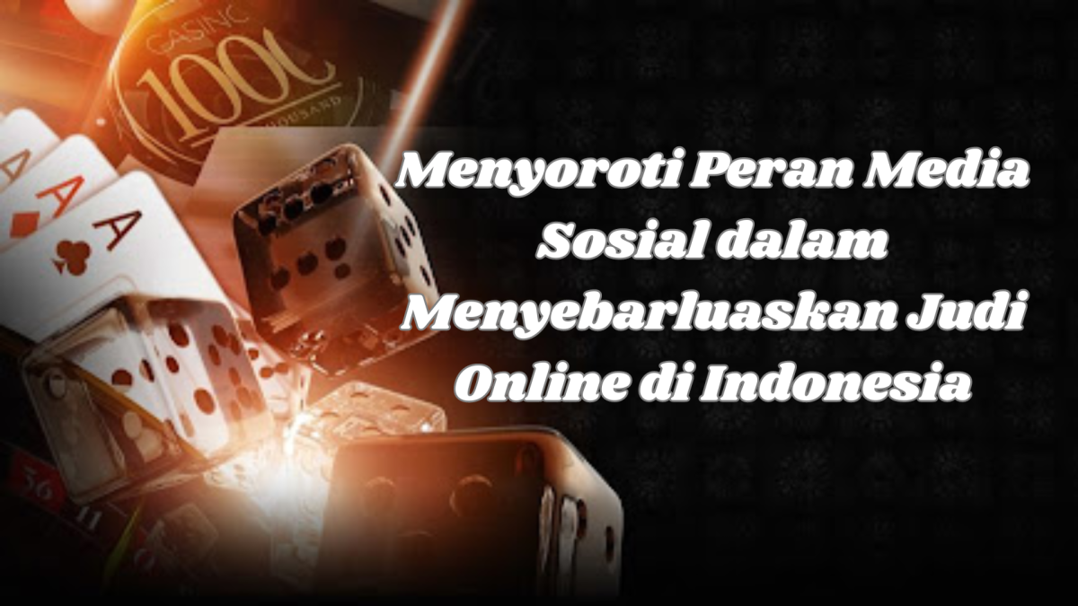 Menyoroti Peran Media Sosial dalam Menyebarluaskan Judi Online di Indonesia